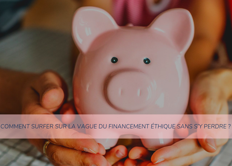 Comment surfer sur la vague du financement éthique sans s’y perdre?